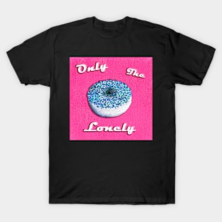 Only The Lonely T-Shirt